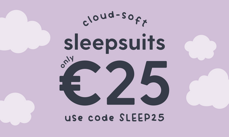 Use SLEEP25 for €25 and up sleepsuits